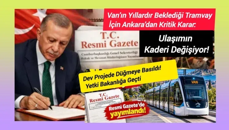 Van’ın yıllardır beklediği tramvay için Ankara’dan kritik karar