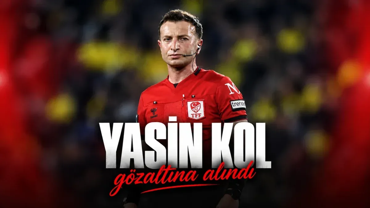 Yasin Kol gözaltına alındı: Hakem soruşturmasında yeni gelişme