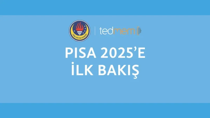 TEDMEM’den PISA 2025 analizi: Başarı arttı, okullar arasındaki fark dikkat çekti